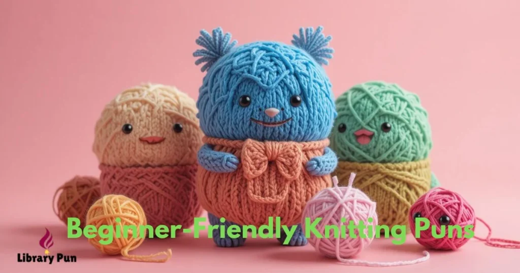 Beginner Friendly Knitting Puns
