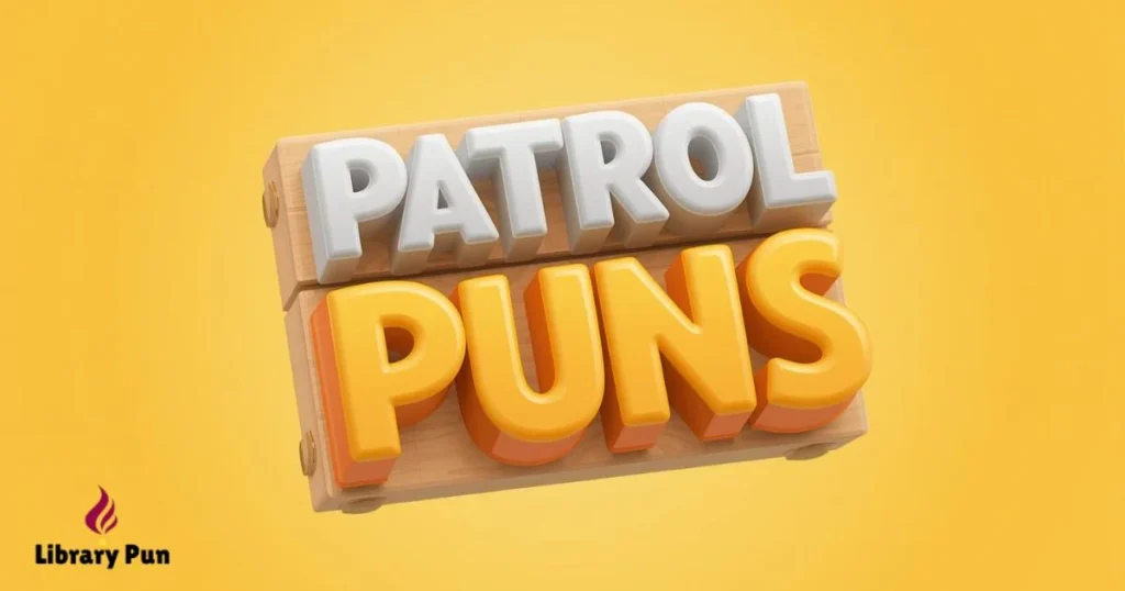 Unique Patrol Puns